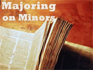 Majoring on Minors